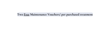 Two Free Maintenance Vouchers per purchased treatment